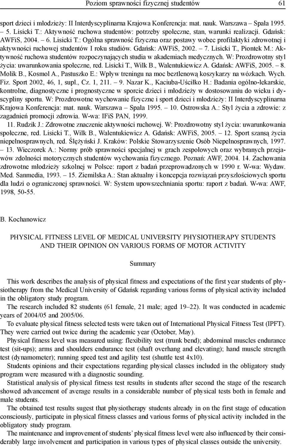 : Ogólna sprawność fizyczna oraz postawy wobec profilaktyki zdrowotnej i aktywności ruchowej studentów I roku studiów. Gdańsk: AWFiS, 2002. 7. Lisicki T., Piontek M.