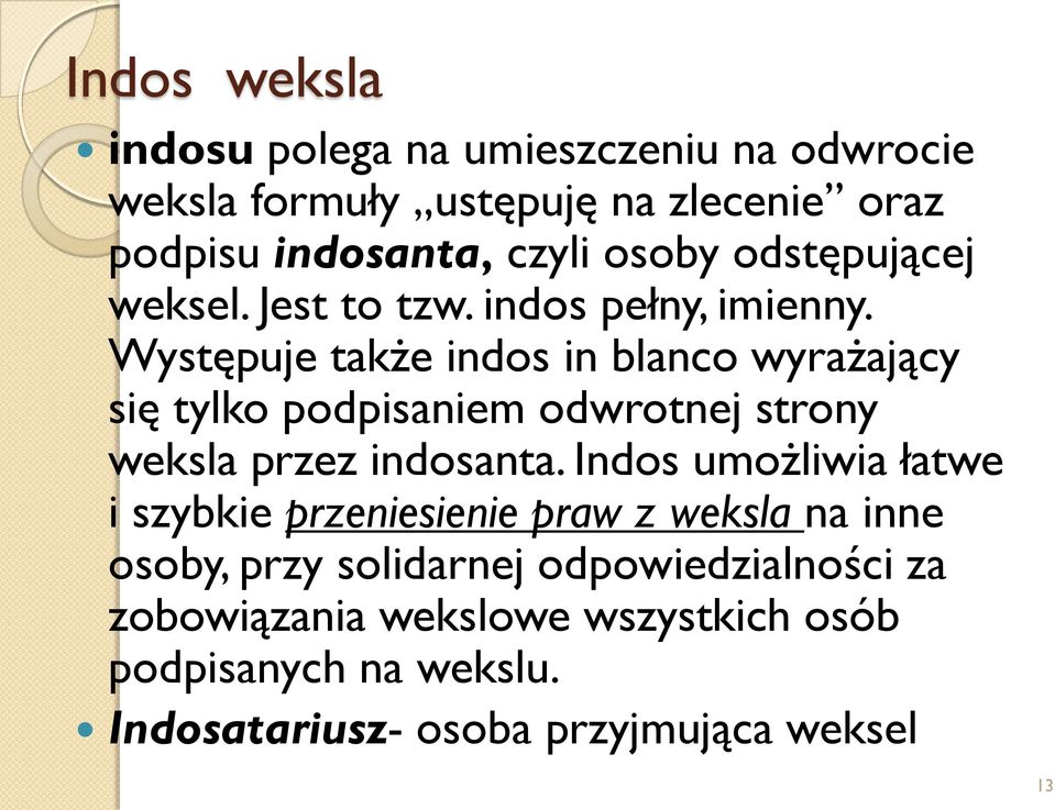 Występuje także indos in blanco wyrażający się tylko podpisaniem odwrotnej strony weksla przez indosanta.