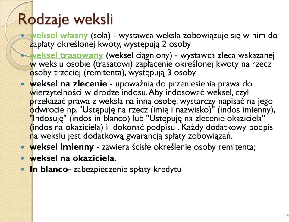 Aby indosować weksel, czyli przekazać prawa z weksla na inną osobę, wystarczy napisać na jego odwrocie np.