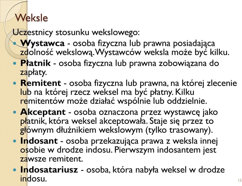 Kilku remitentów może działać wspólnie lub oddzielnie. Akceptant - osoba oznaczona przez wystawcę jako płatnik, która weksel akceptowała.