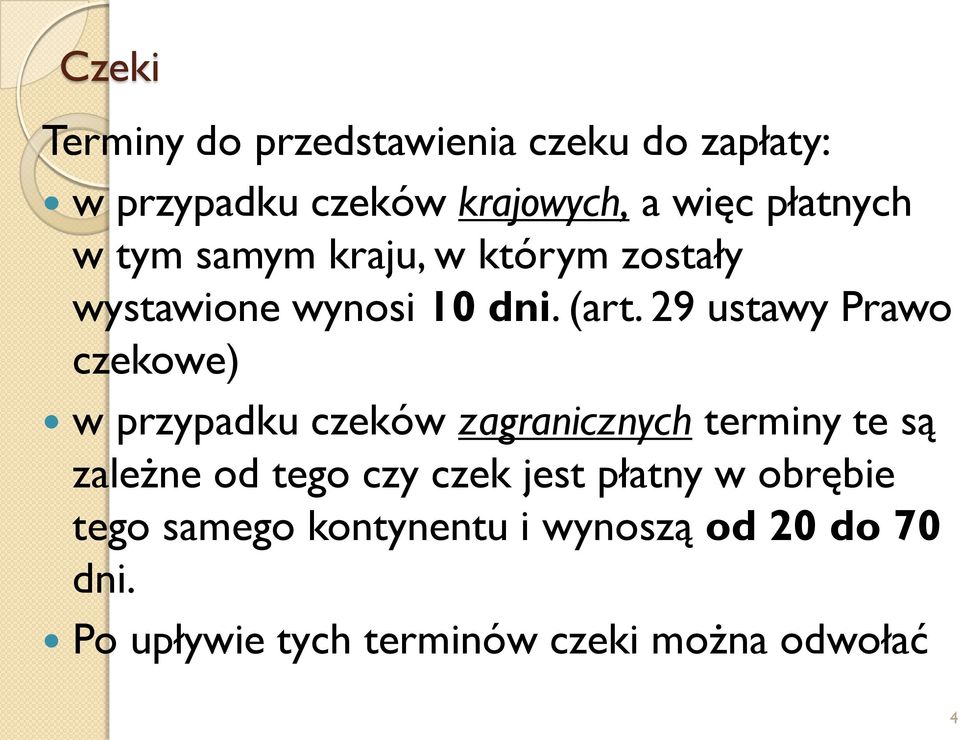 29 ustawy Prawo czekowe) w przypadku czeków zagranicznych terminy te są zależne od tego czy