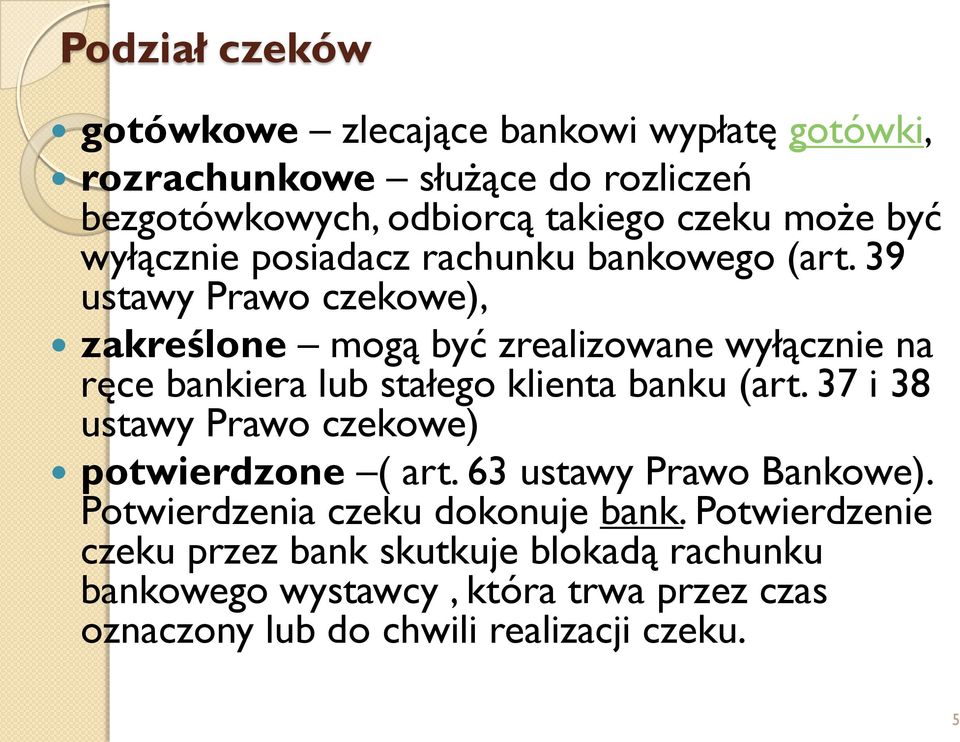 39 ustawy Prawo czekowe), zakreślone mogą być zrealizowane wyłącznie na ręce bankiera lub stałego klienta banku (art.