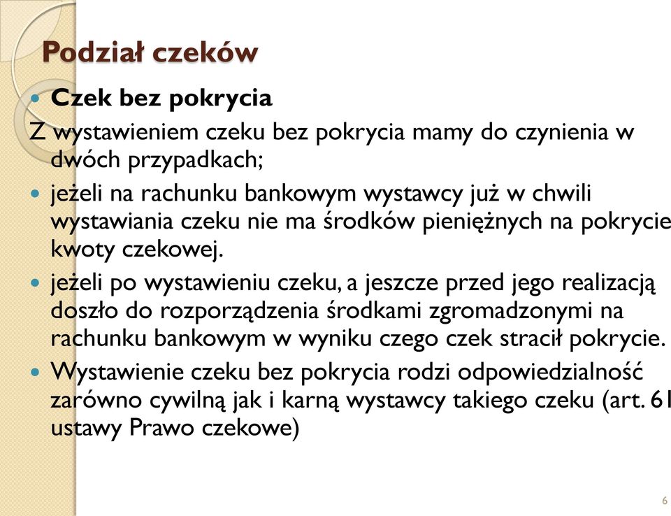 jeżeli po wystawieniu czeku, a jeszcze przed jego realizacją doszło do rozporządzenia środkami zgromadzonymi na rachunku bankowym w