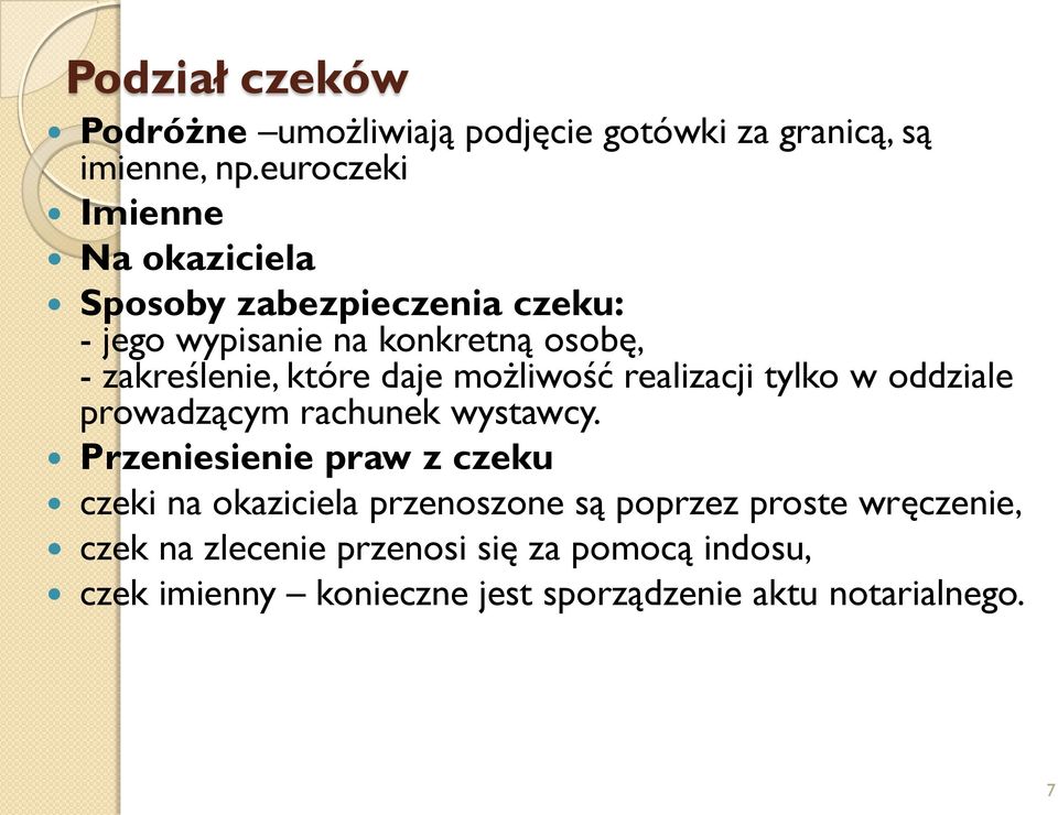 które daje możliwość realizacji tylko w oddziale prowadzącym rachunek wystawcy.