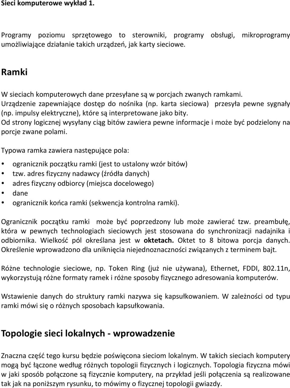 impulsy elektryczne), które są interpretowane jako bity. Od strony logicznej wysyłany ciąg bitów zawiera pewne informacje i może być podzielony na porcje zwane polami.