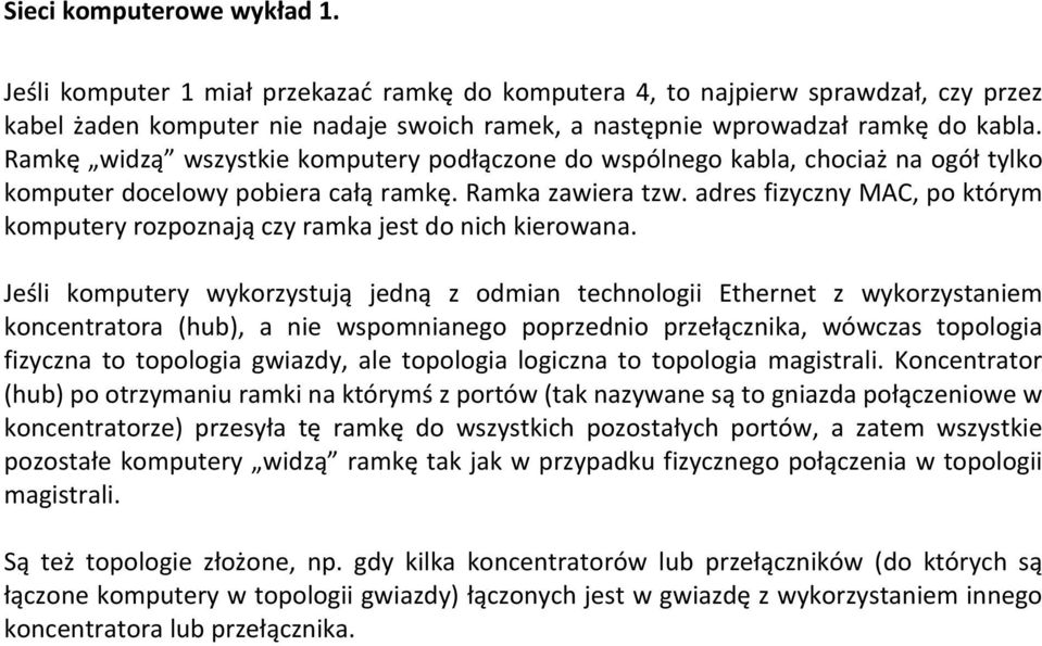 adres fizyczny MAC, po którym komputery rozpoznają czy ramka jest do nich kierowana.
