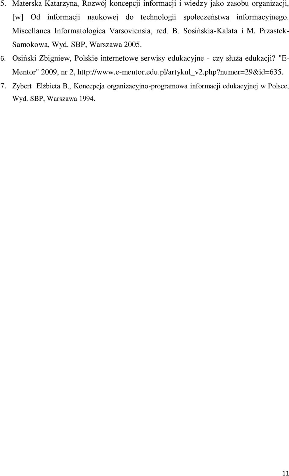 SBP, Warszawa 2005. 6. Osiński Zbigniew, Polskie internetowe serwisy edukacyjne - czy służą edukacji? "E- Mentor" 2009, nr 2, http://www.