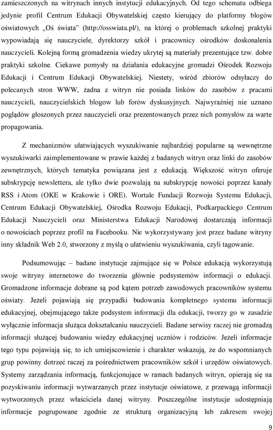 pl/), na której o problemach szkolnej praktyki wypowiadają się nauczyciele, dyrektorzy szkół i pracownicy ośrodków doskonalenia nauczycieli.