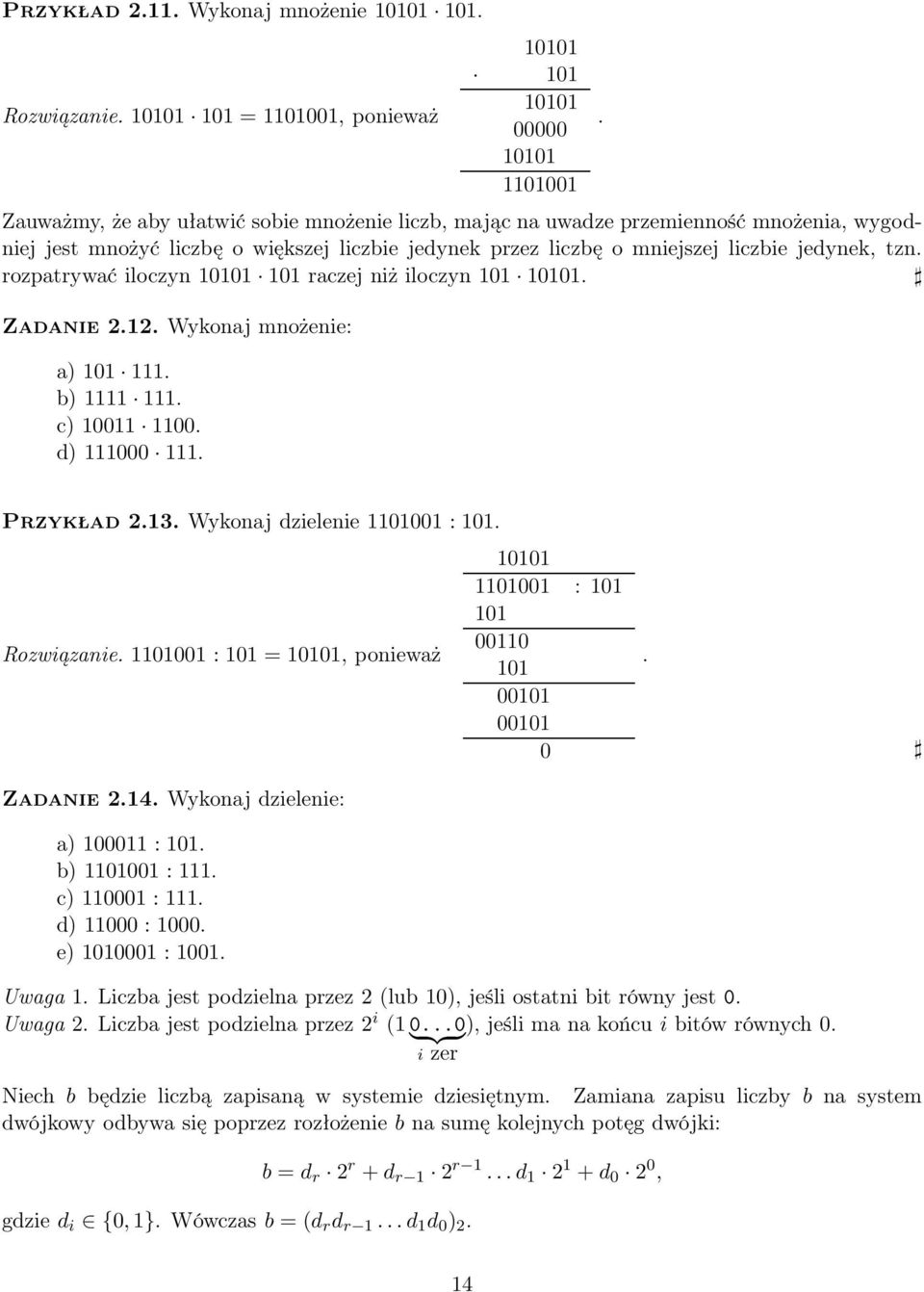 liczbie jedynek przez liczbę o mniejszej liczbie jedynek, tzn. rozpatrywać iloczyn 10101 101 raczej niż iloczyn 101 10101. Zadanie 2.12. Wykonaj mnożenie: a) 101 111. b) 1111 111. c) 10011 1100.