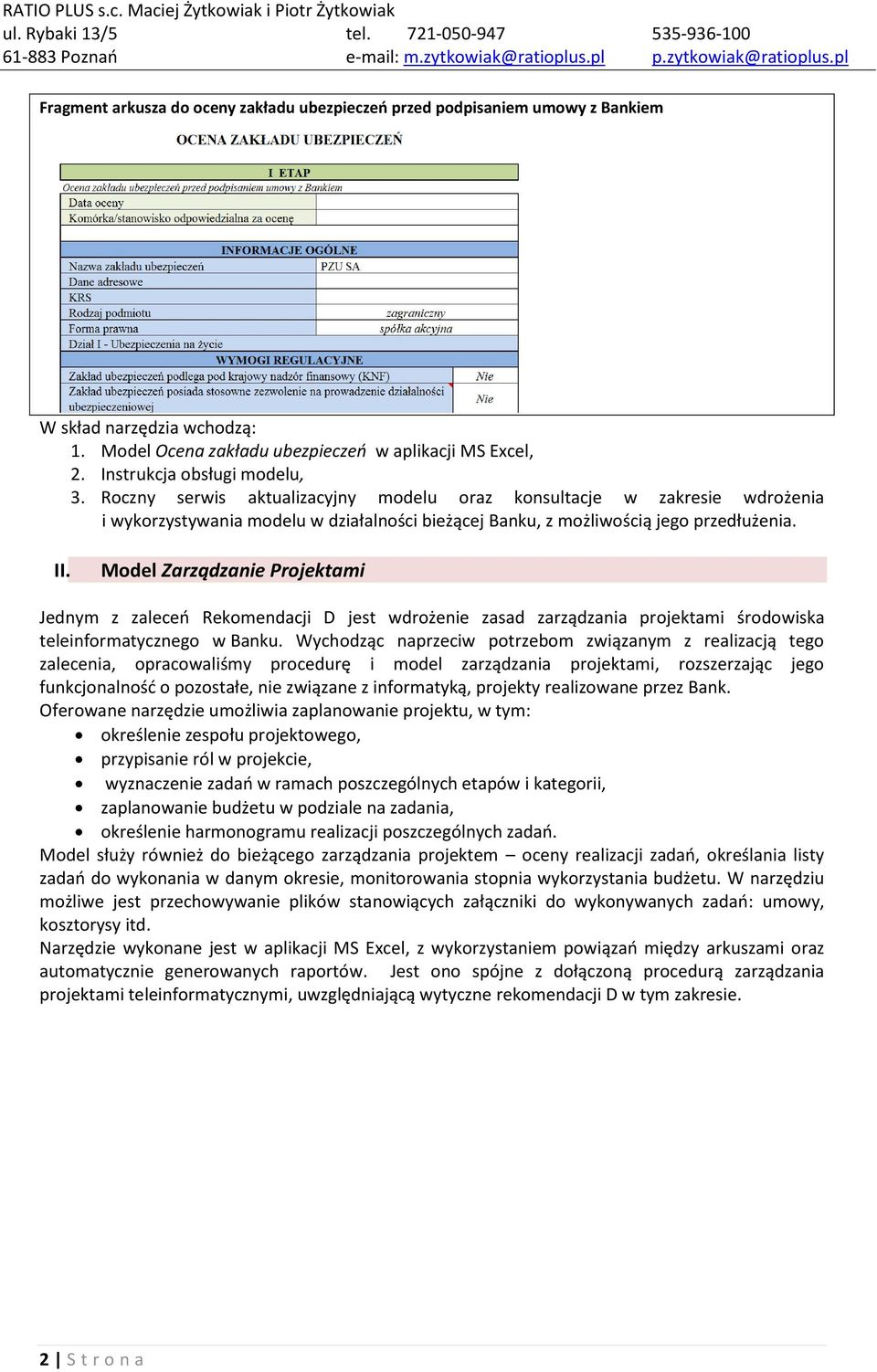 Model Zarządzanie Projektami Jednym z zaleceń Rekomendacji D jest wdrożenie zasad zarządzania projektami środowiska teleinformatycznego w Banku.