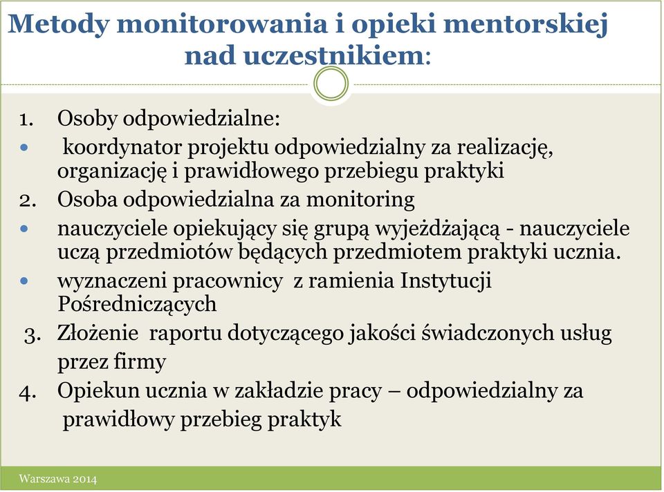 Osoba odpowiedzialna za monitoring nauczyciele opiekujący się grupą wyjeżdżającą - nauczyciele uczą przedmiotów będących przedmiotem