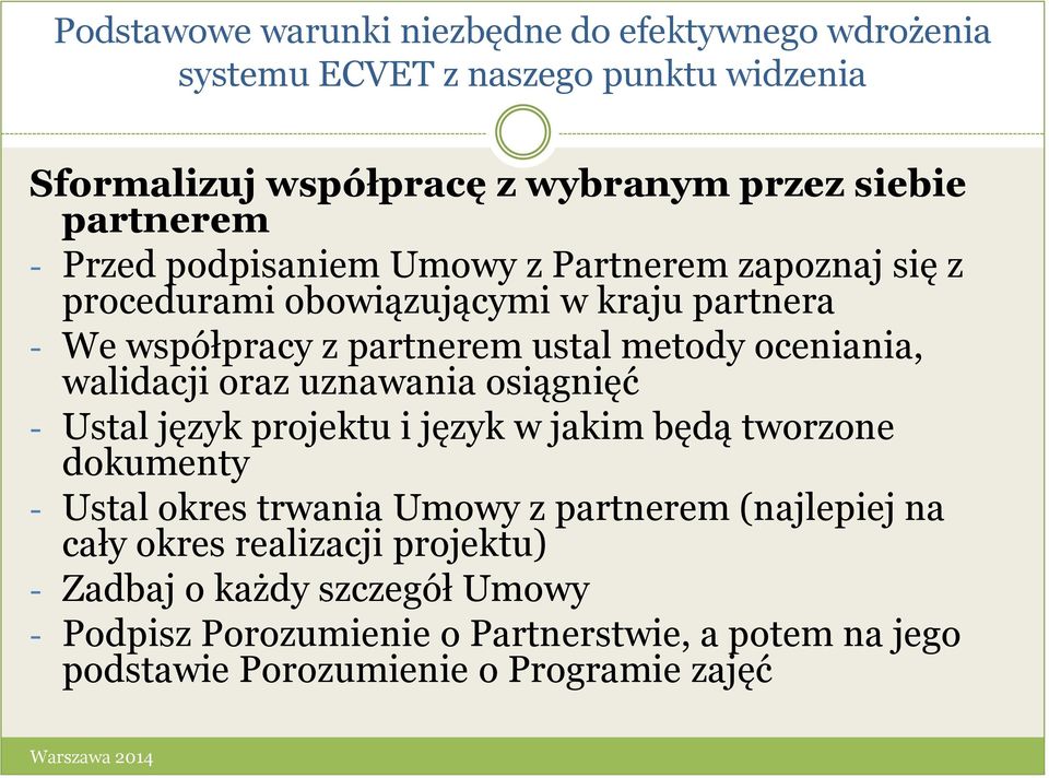 walidacji oraz uznawania osiągnięć - Ustal język projektu i język w jakim będą tworzone dokumenty - Ustal okres trwania Umowy z partnerem (najlepiej na