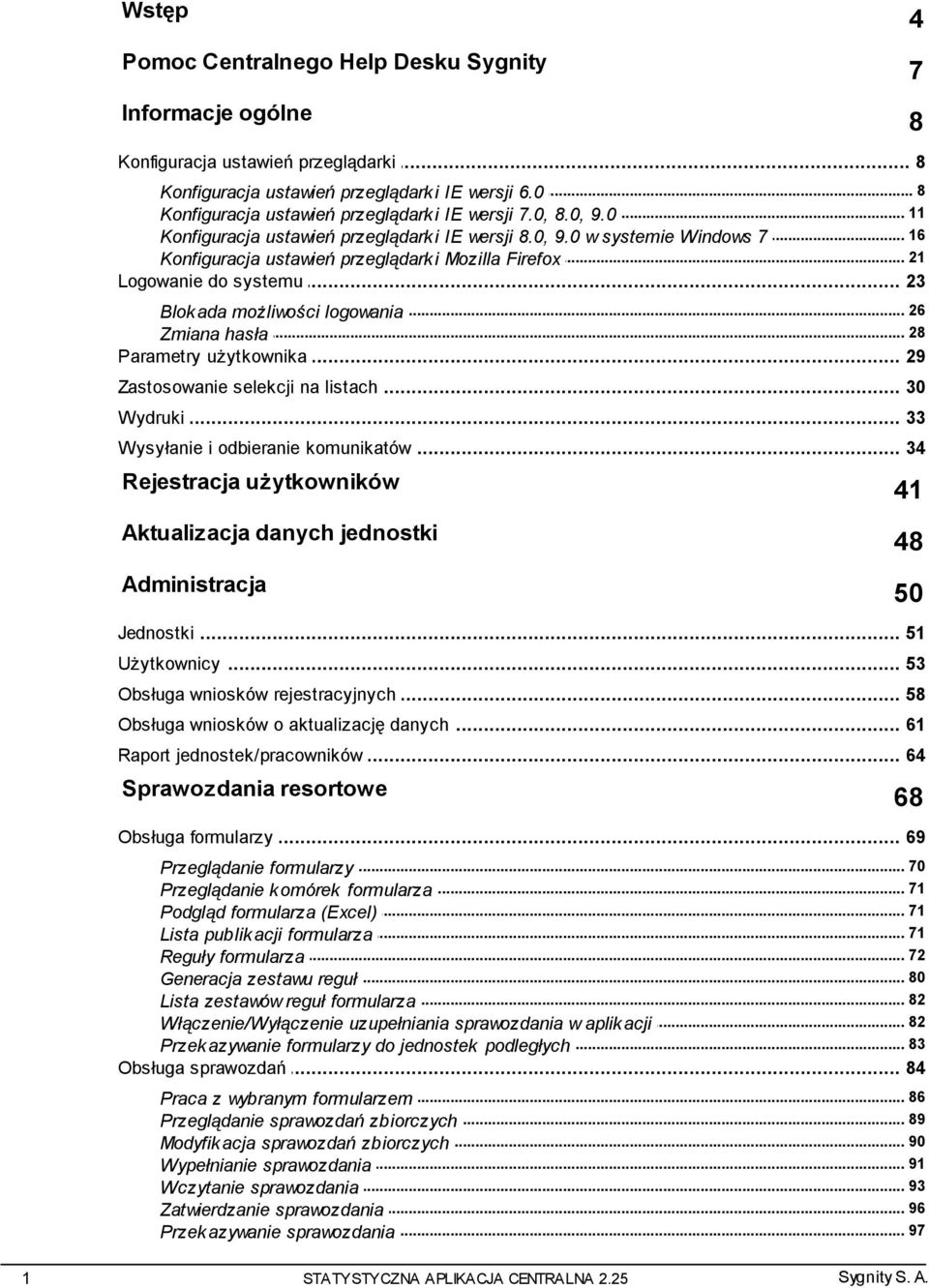 .. 21 Konfiguracj a ustawień przeglądarki Mozilla Firefox Logowanie... do systemu 23... 26 Blokada możliwości logowania... 28 Zmiana hasła Parametry... użytkownika 29 Zastosowanie.