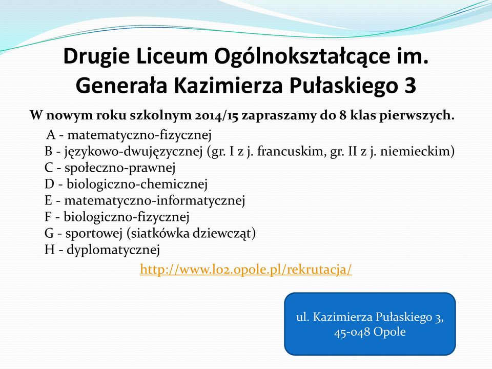 A - matematyczno-fizycznej B - językowo-dwujęzycznej (gr. I z j. francuskim, gr. II z j.