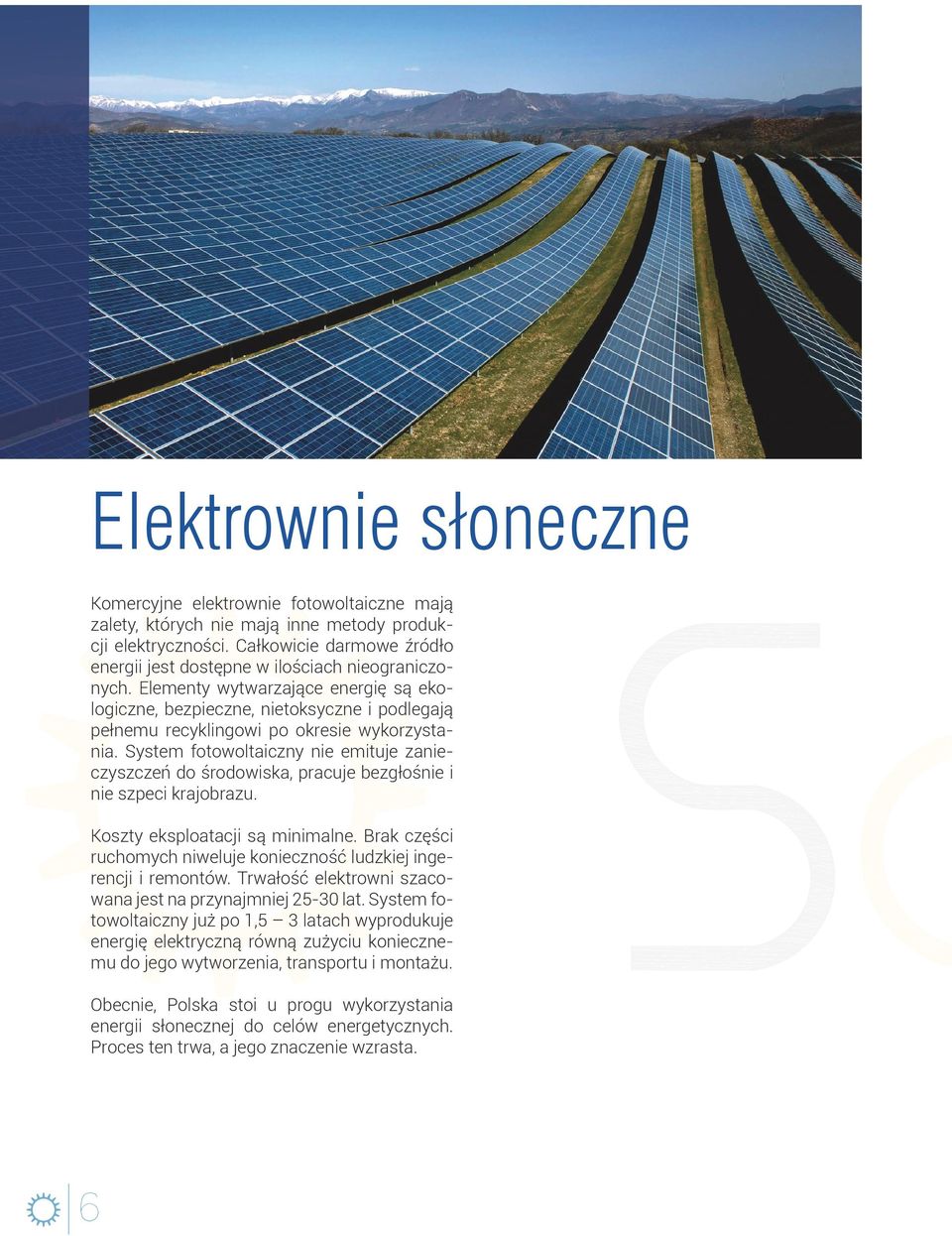 Elementy wytwarzające energię są ekologiczne, bezpieczne, nietoksyczne i podlegają pełnemu recyklingowi po okresie wykorzystania.