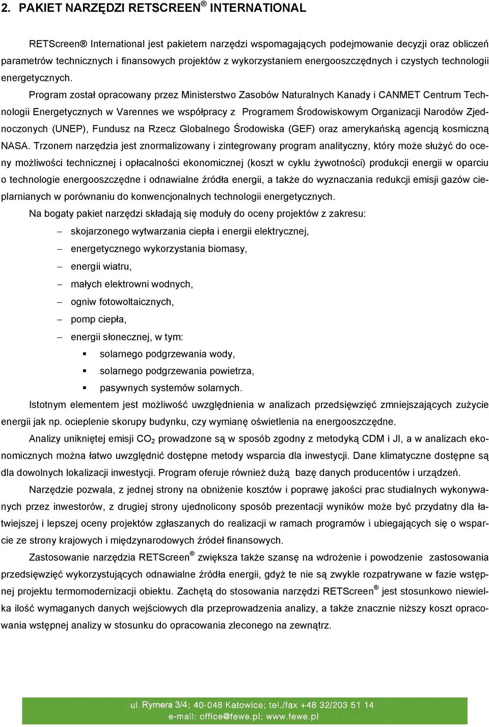 Program został opracowany przez Ministerstwo Zasobów Naturalnych Kanady i CANMET Centrum Technologii Energetycznych w Varennes we współpracy z Programem Środowiskowym Organizacji Narodów