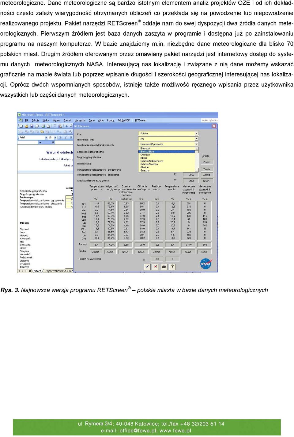 realizowanego projektu. Pakiet narzędzi RETScreen oddaje nam do swej dyspozycji dwa źródła danych meteorologicznych.