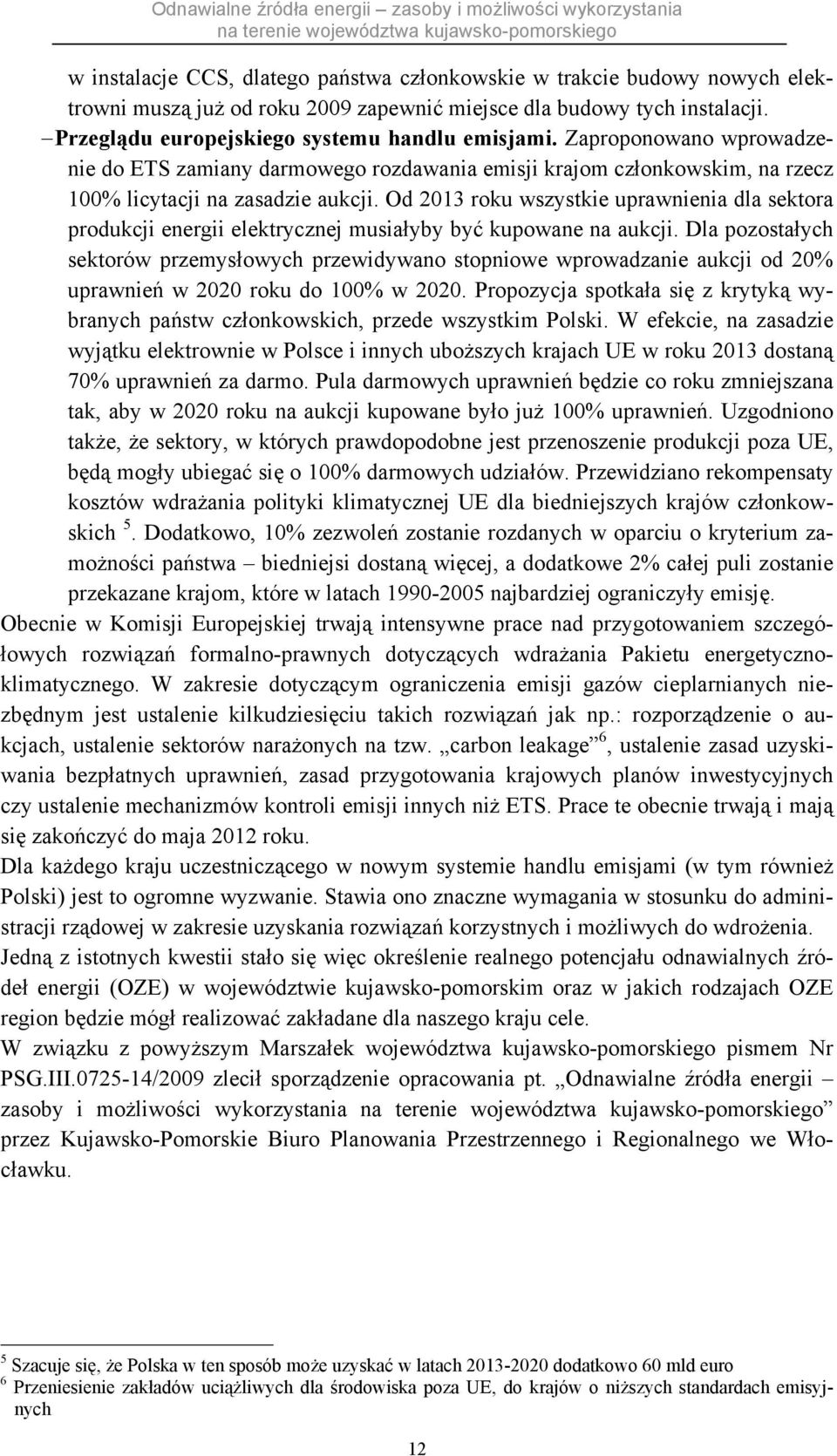 Od 2013 roku wszystkie uprawnienia dla sektora produkcji energii elektrycznej musiałyby być kupowane na aukcji.