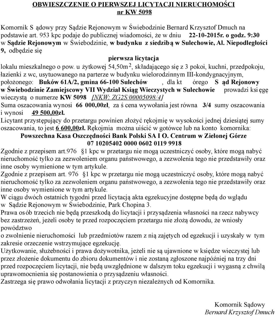 u żytkowej 54,50m 2, składającego się z 3 pokoi, kuchni, przedpokoju, łazienki z wc, usytuowanego na parterze w budynku wielorodzinnym III-kondygnacyjnym, położonego: Buków 61A/2, gmina 66-100