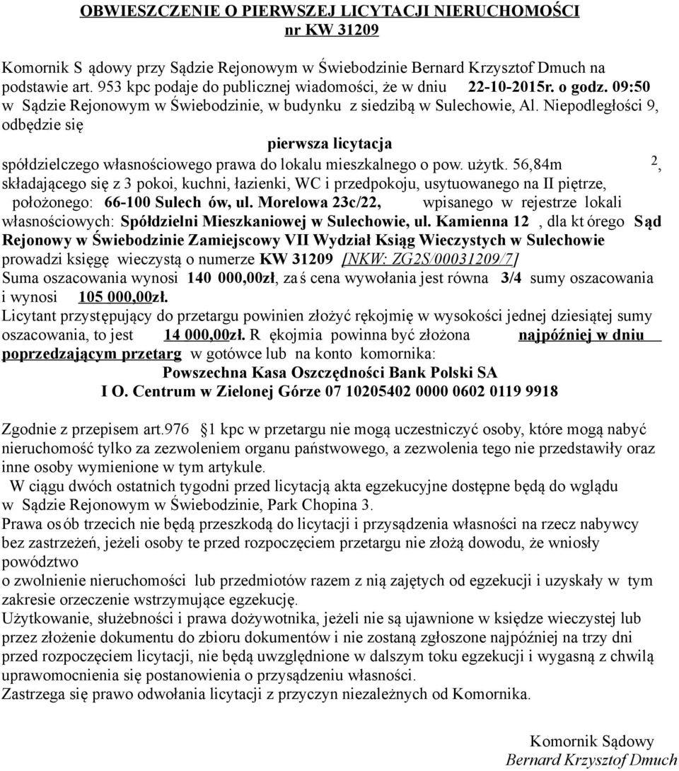 56,84m 2, składającego się z 3 pokoi, kuchni, łazienki, WC i przedpokoju, usytuowanego na II piętrze, położonego: 66-100 Sulech ów, ul.