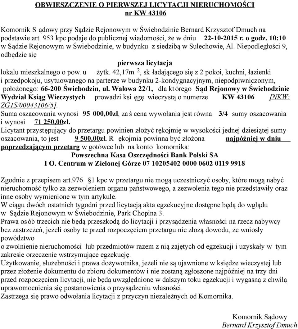 42,17m 2, sk ładającego się z 2 pokoi, kuchni, łazienki i przedpokoju, usytuowanego na parterze w budynku 2-kondygnacyjnym, niepodpiwniczonym, położonego: 66-200 Świebodzin, ul.