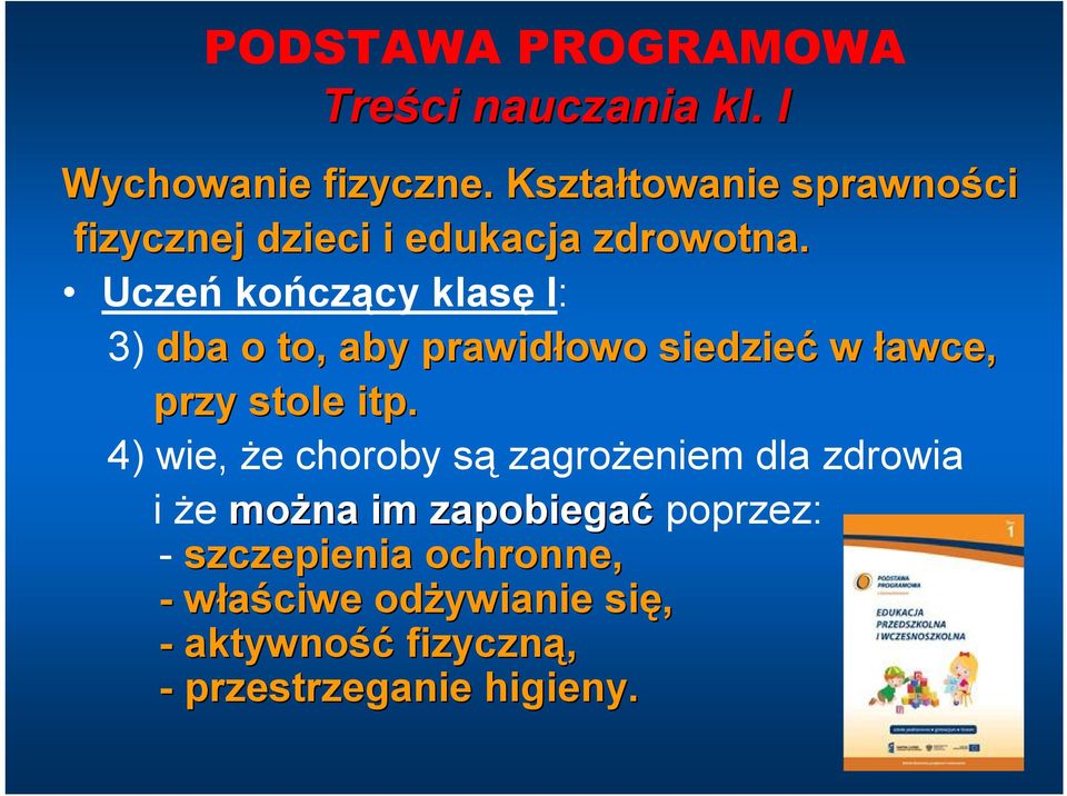 Uczeń kończący klasę I: 3) dba o to, aby prawidłowo siedzieć w ławce, przy stole itp.