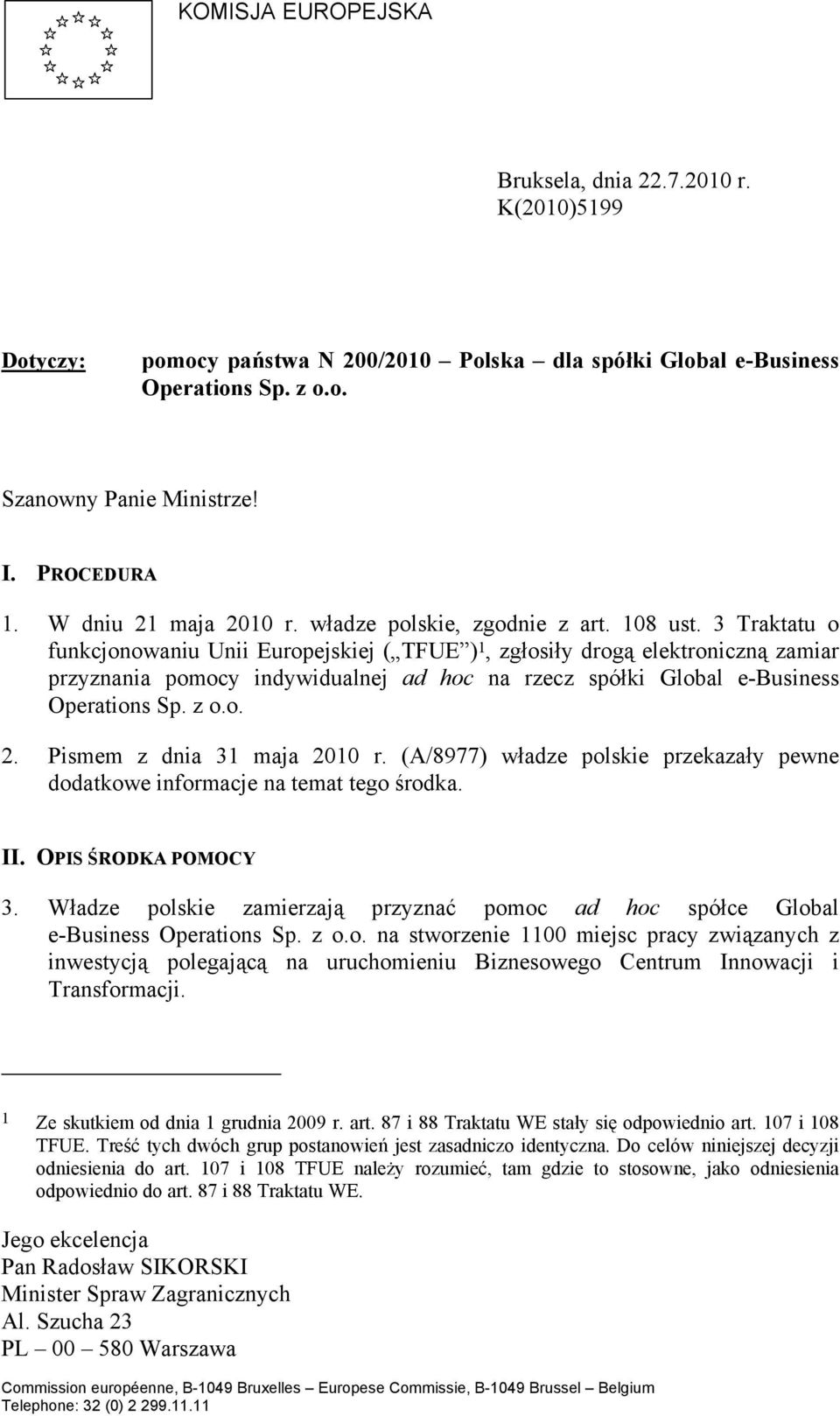 3 Traktatu o funkcjonowaniu Unii Europejskiej ( TFUE ) 1, zgłosiły drogą elektroniczną zamiar przyznania pomocy indywidualnej ad hoc na rzecz spółki Global e-business Operations Sp. z o.o. 2.