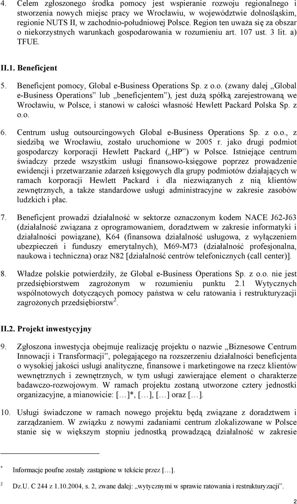 z o.o. 6. Centrum usług outsourcingowych Global e-business Operations Sp. z o.o., z siedzibą we Wrocławiu, zostało uruchomione w 2005 r.