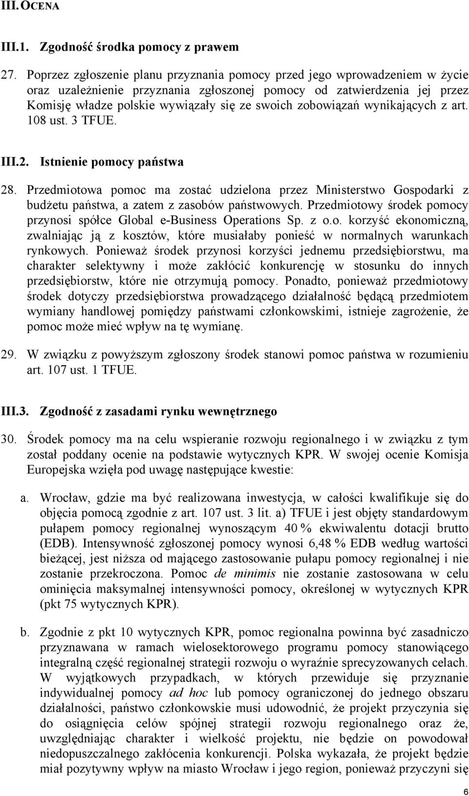 zobowiązań wynikających z art. 108 ust. 3 TFUE. III.2. Istnienie pomocy państwa 28.