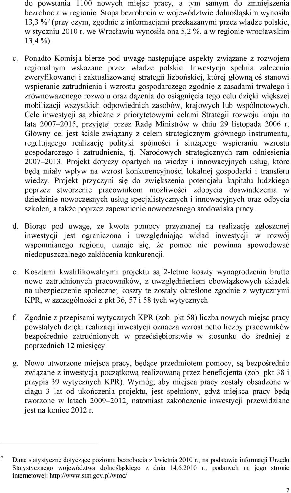 we Wrocławiu wynosiła ona 5,2 %, a w regionie wrocławskim 13,4 %). c. Ponadto Komisja bierze pod uwagę następujące aspekty związane z rozwojem regionalnym wskazane przez władze polskie.