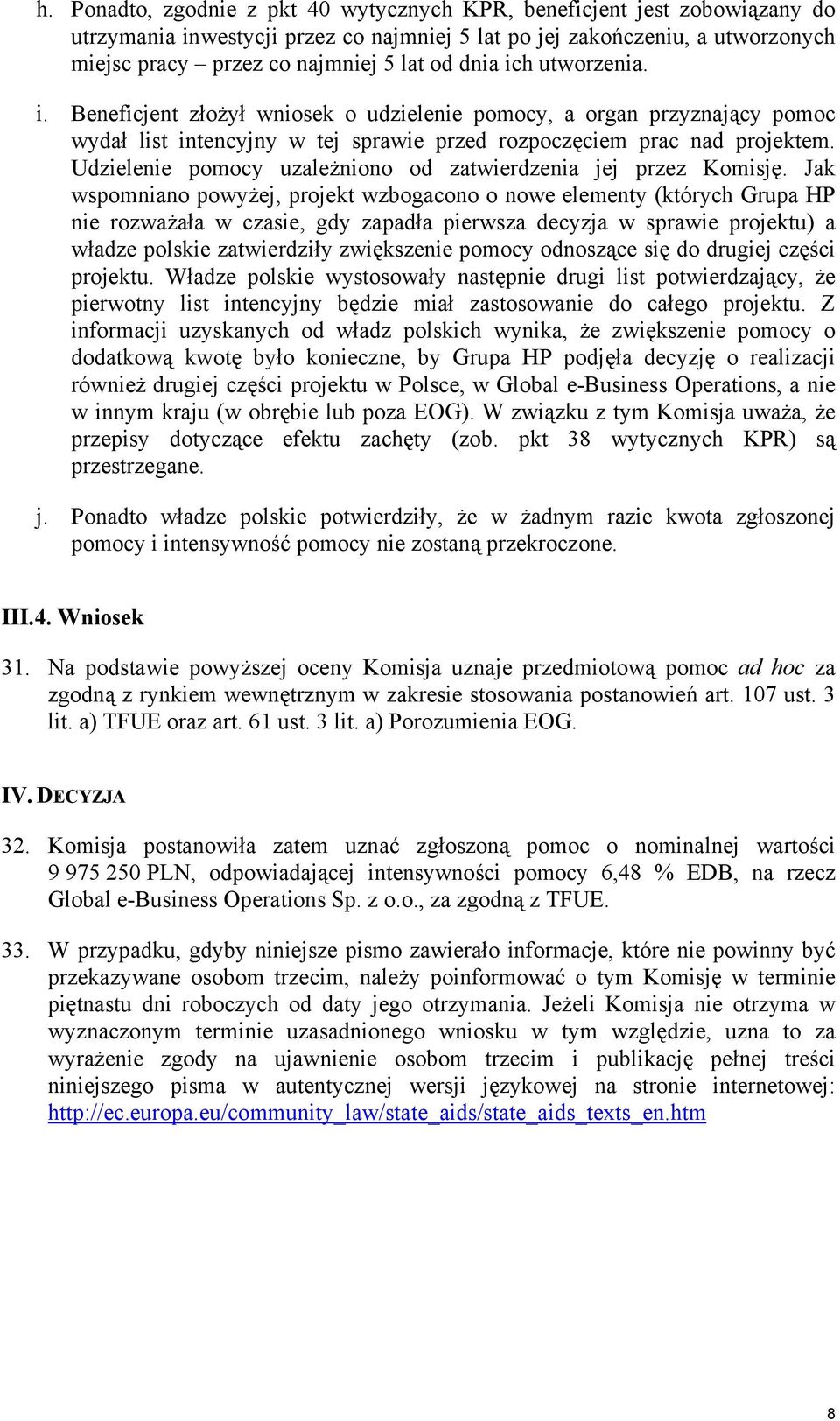 Udzielenie pomocy uzależniono od zatwierdzenia jej przez Komisję.