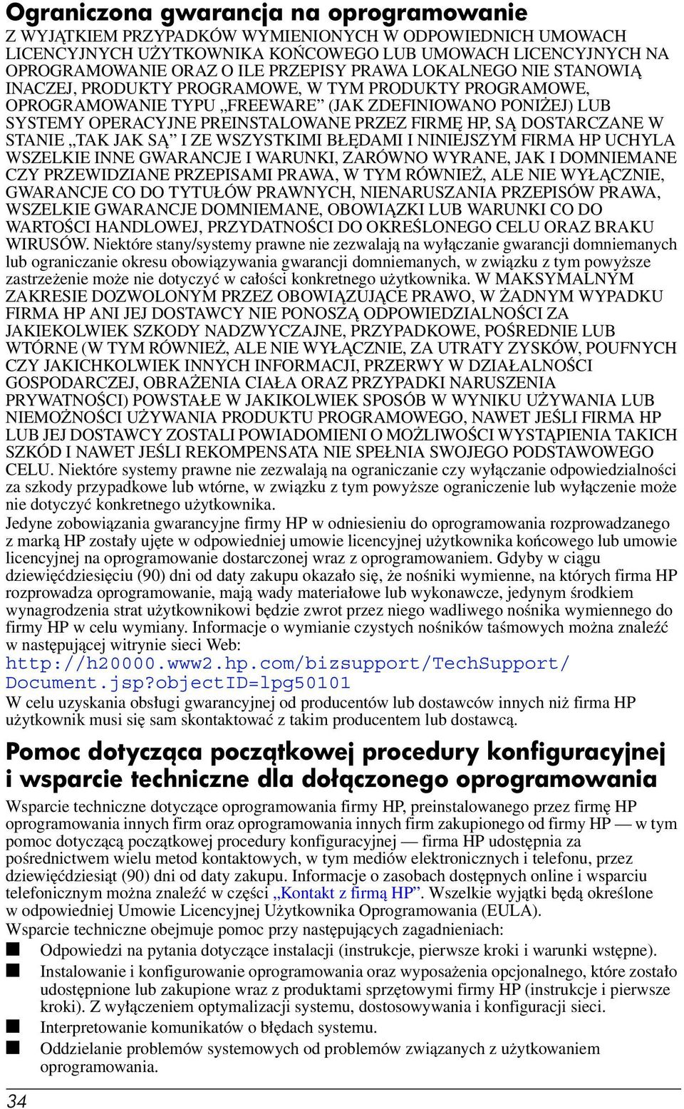 DOSTARCZANE W STANIE TAK JAK SĄ I ZE WSZYSTKIMI BŁĘDAMI I NINIEJSZYM FIRMA HP UCHYLA WSZELKIE INNE GWARANCJE I WARUNKI, ZARÓWNO WYRANE, JAK I DOMNIEMANE CZY PRZEWIDZIANE PRZEPISAMI PRAWA, W TYM