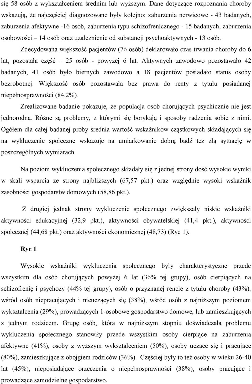 badanych, zaburzenia osobowości 14 osób oraz uzależnienie od substancji psychoaktywnych - 13 osób.