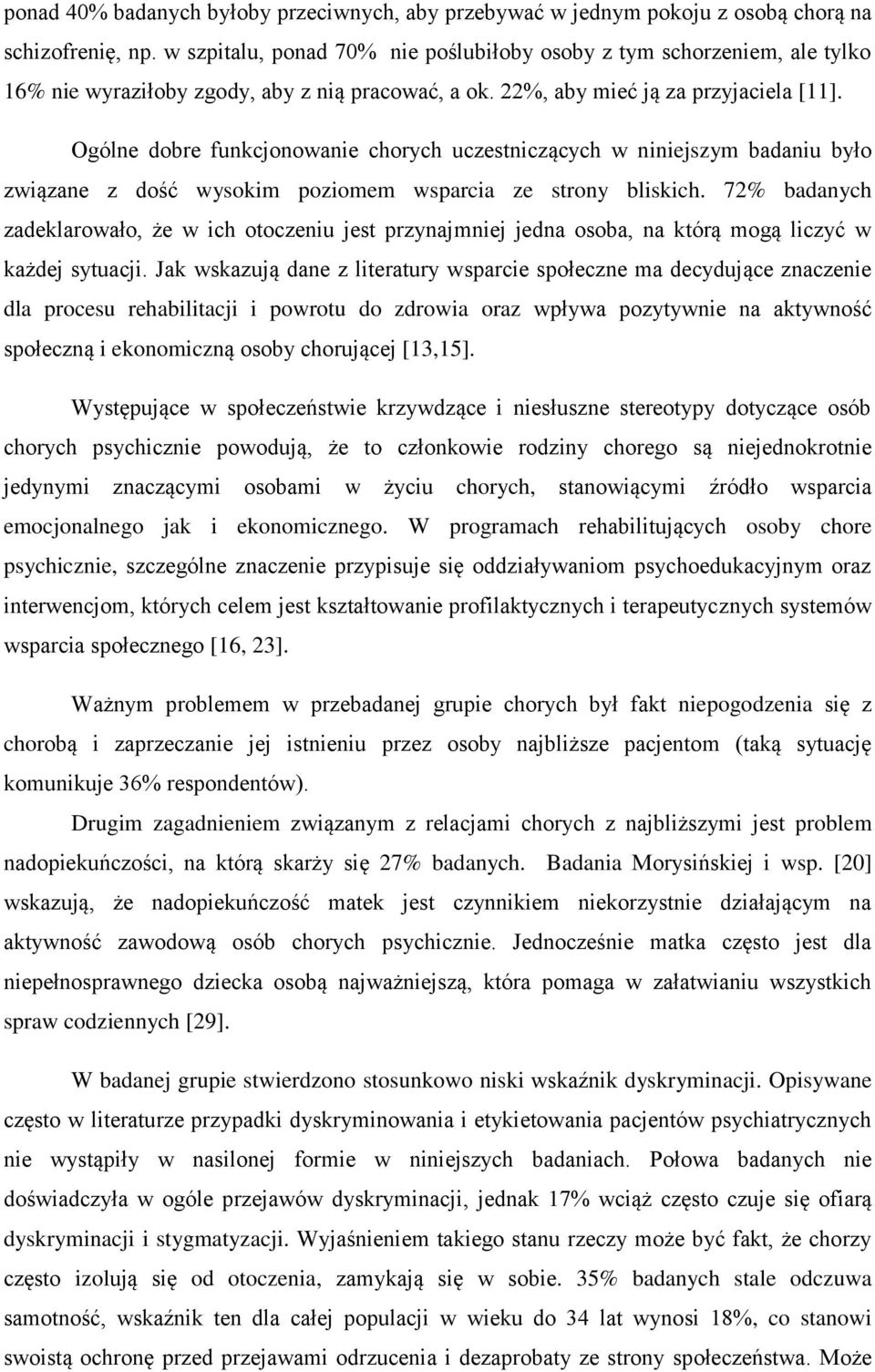 Ogólne dobre funkcjonowanie chorych uczestniczących w niniejszym badaniu było związane z dość wysokim poziomem wsparcia ze strony bliskich.