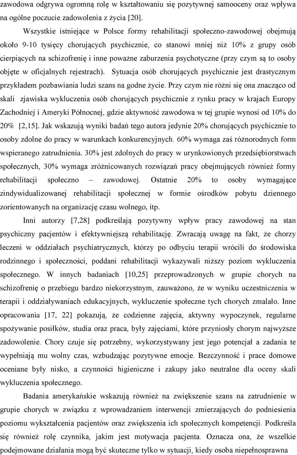 poważne zaburzenia psychotyczne (przy czym są to osoby objęte w oficjalnych rejestrach). Sytuacja osób chorujących psychicznie jest drastycznym przykładem pozbawiania ludzi szans na godne życie.