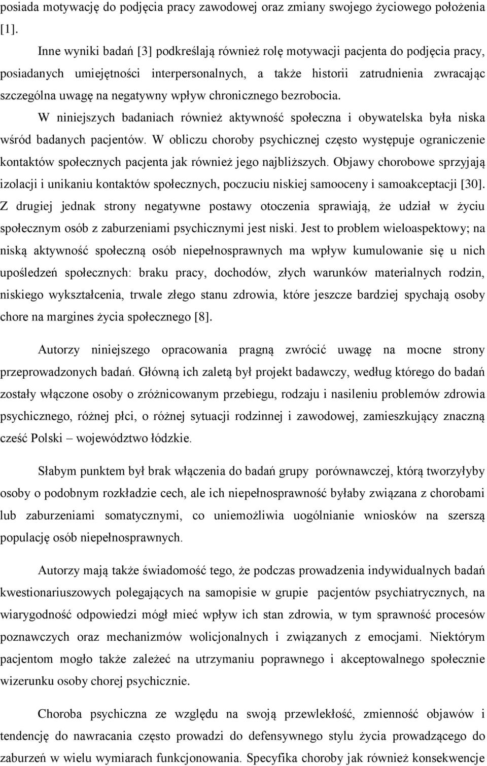 wpływ chronicznego bezrobocia. W niniejszych badaniach również aktywność społeczna i obywatelska była niska wśród badanych pacjentów.
