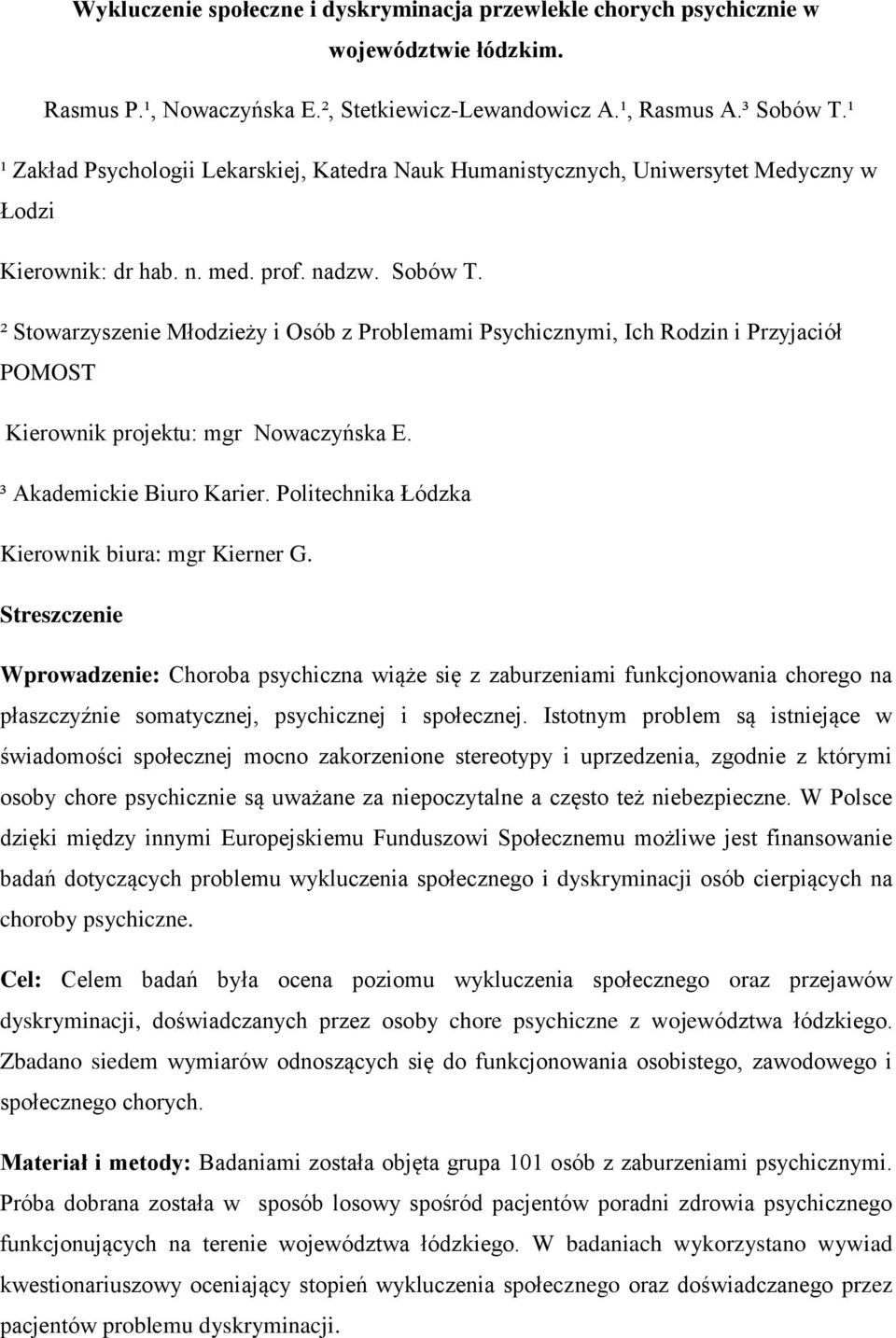 ² Stowarzyszenie Młodzieży i Osób z Problemami Psychicznymi, Ich Rodzin i Przyjaciół POMOST Kierownik projektu: mgr Nowaczyńska E. ³ Akademickie Biuro Karier.