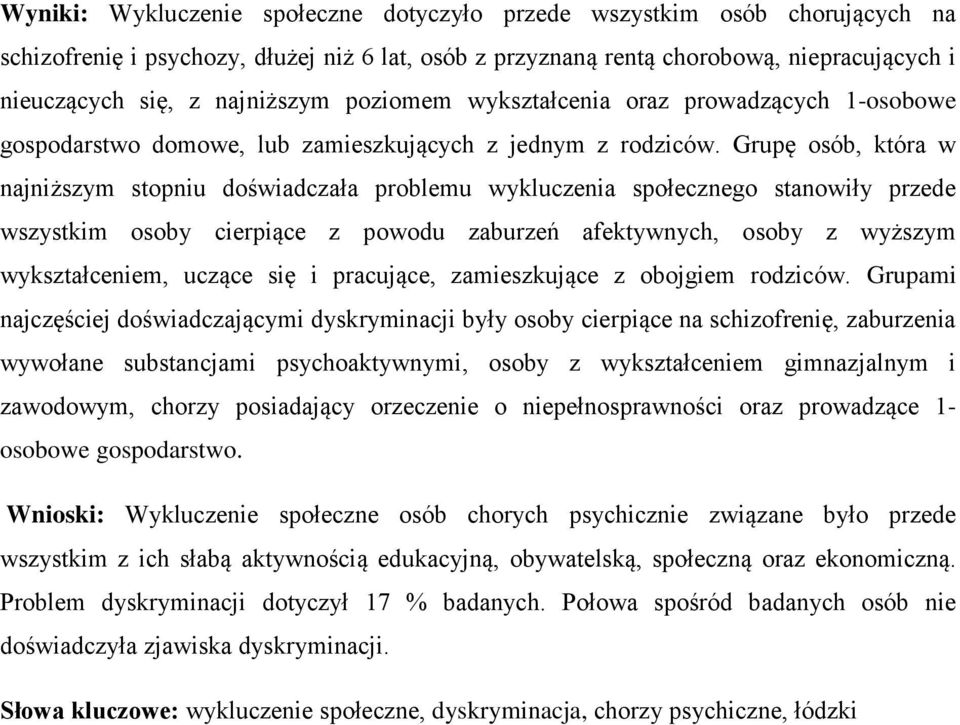 Grupę osób, która w najniższym stopniu doświadczała problemu wykluczenia społecznego stanowiły przede wszystkim osoby cierpiące z powodu zaburzeń afektywnych, osoby z wyższym wykształceniem, uczące