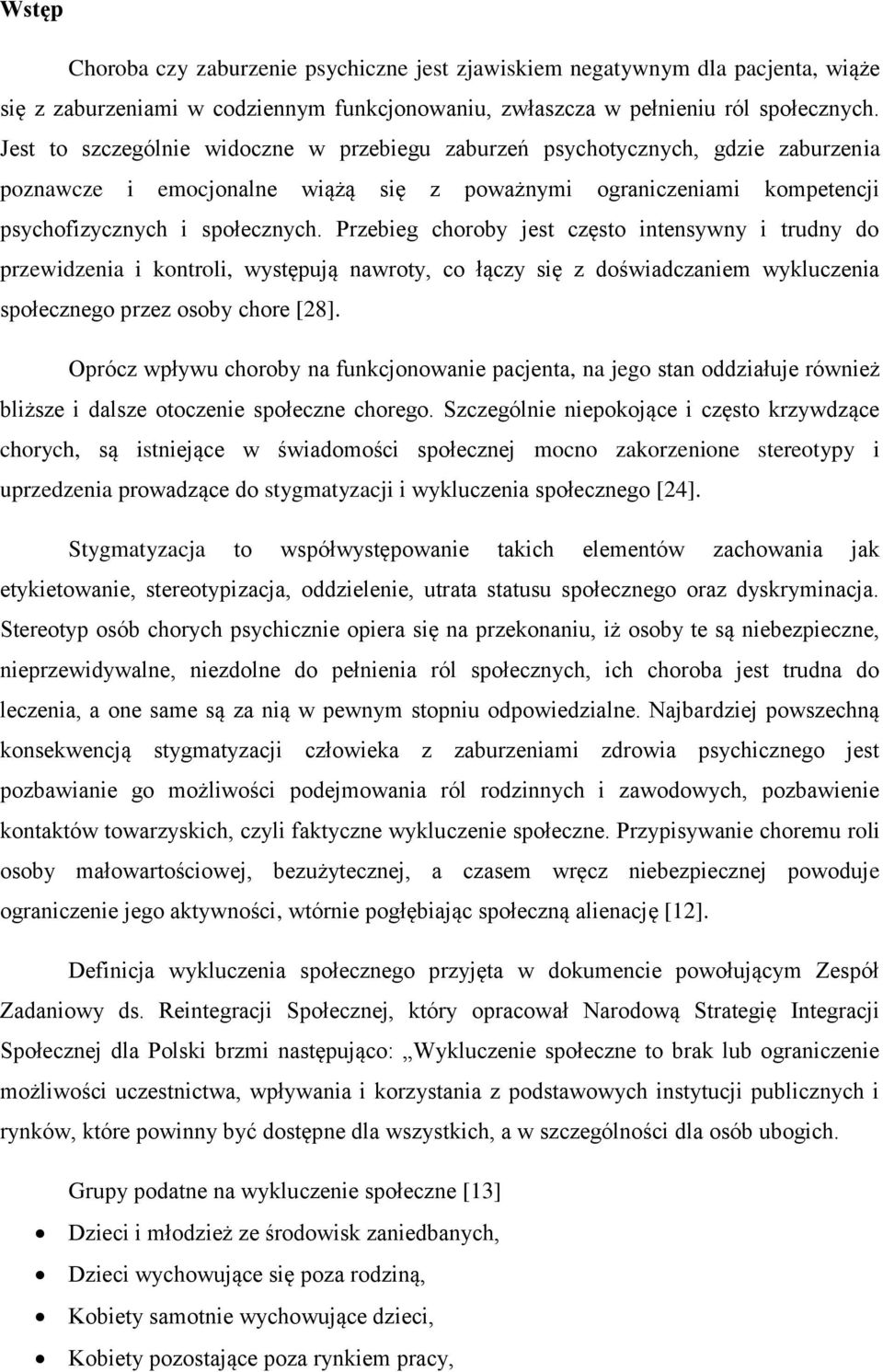Przebieg choroby jest często intensywny i trudny do przewidzenia i kontroli, występują nawroty, co łączy się z doświadczaniem wykluczenia społecznego przez osoby chore [28].