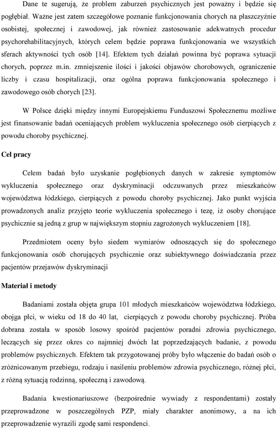 będzie poprawa funkcjonowania we wszystkich sferach aktywności tych osób [14]. Efektem tych działań powinn
