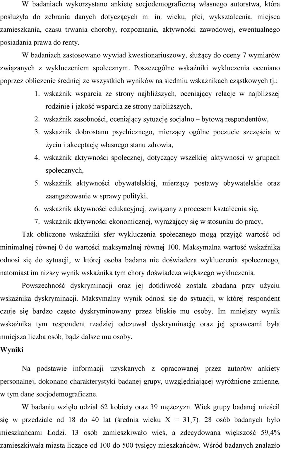 W badaniach zastosowano wywiad kwestionariuszowy, służący do oceny 7 wymiarów związanych z wykluczeniem społecznym.