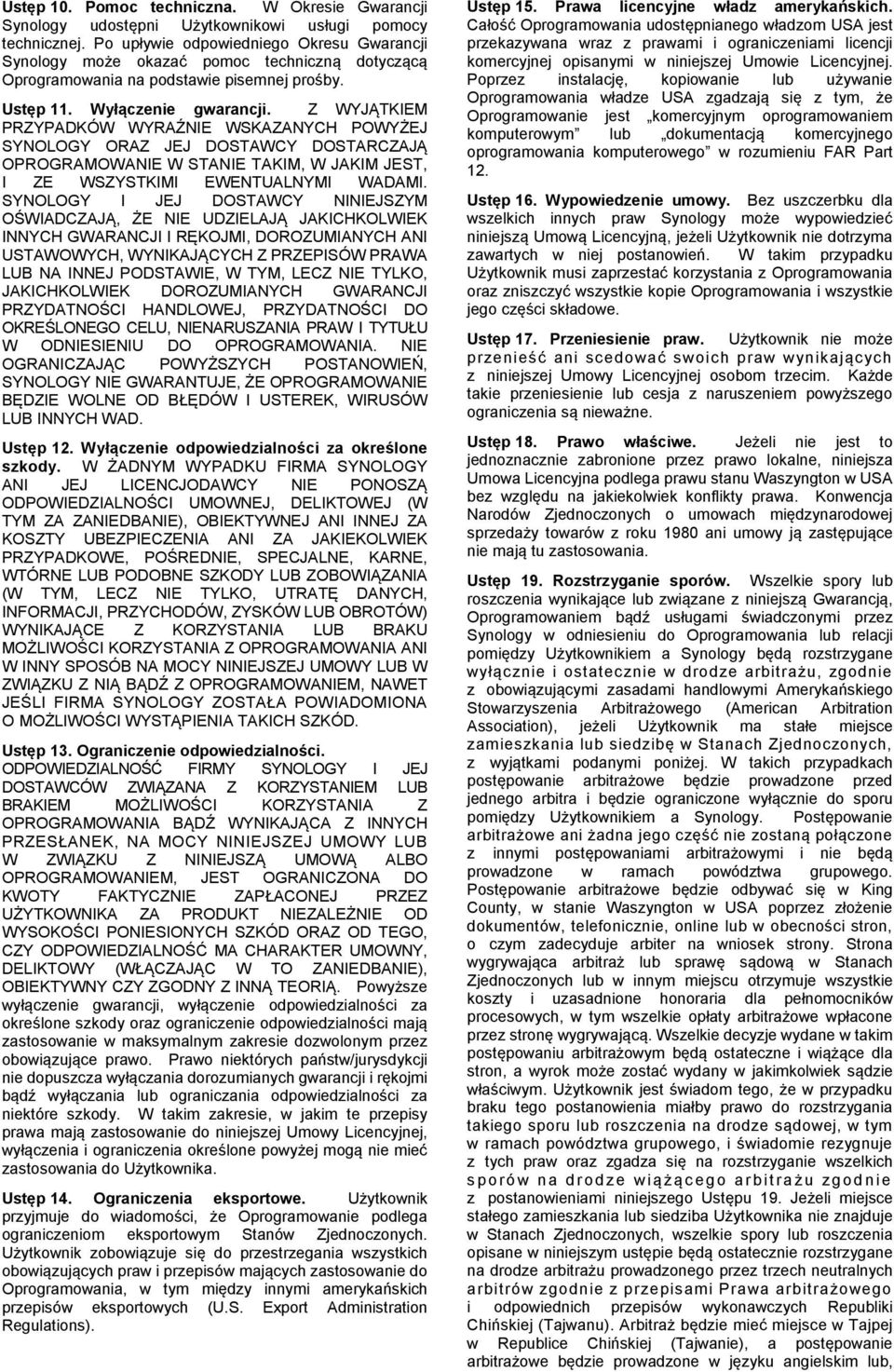 Z WYJĄTKIEM PRZYPADKÓW WYRAŹNIE WSKAZANYCH POWYŻEJ SYNOLOGY ORAZ JEJ DOSTAWCY DOSTARCZAJĄ OPROGRAMOWANIE W STANIE TAKIM, W JAKIM JEST, I ZE WSZYSTKIMI EWENTUALNYMI WADAMI.