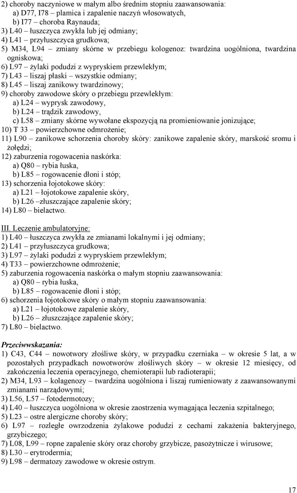 odmiany; 8) L45 liszaj zanikowy twardzinowy; 9) choroby zawodowe skóry o przebiegu przewlekłym: a) L24 wyprysk zawodowy, b) L24 trądzik zawodowy, c) L58 zmiany skórne wywołane ekspozycją na