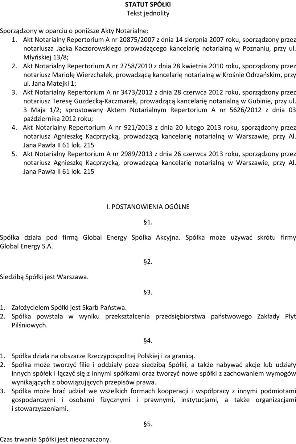 Akt Notarialny Repertorium A nr 2758/2010 z dnia 28 kwietnia 2010 roku, sporządzony przez notariusz Mariolę Wierzchałek, prowadzącą kancelarię notarialną w Krośnie Odrzańskim, przy ul.