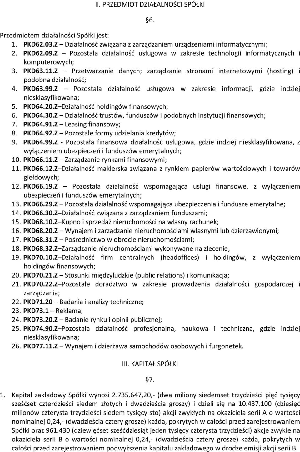 PKD63.99.Z Pozostała działalność usługowa w zakresie informacji, gdzie indziej niesklasyfikowana; 5. PKD64.20.Z Działalność holdingów finansowych; 6. PKD64.30.