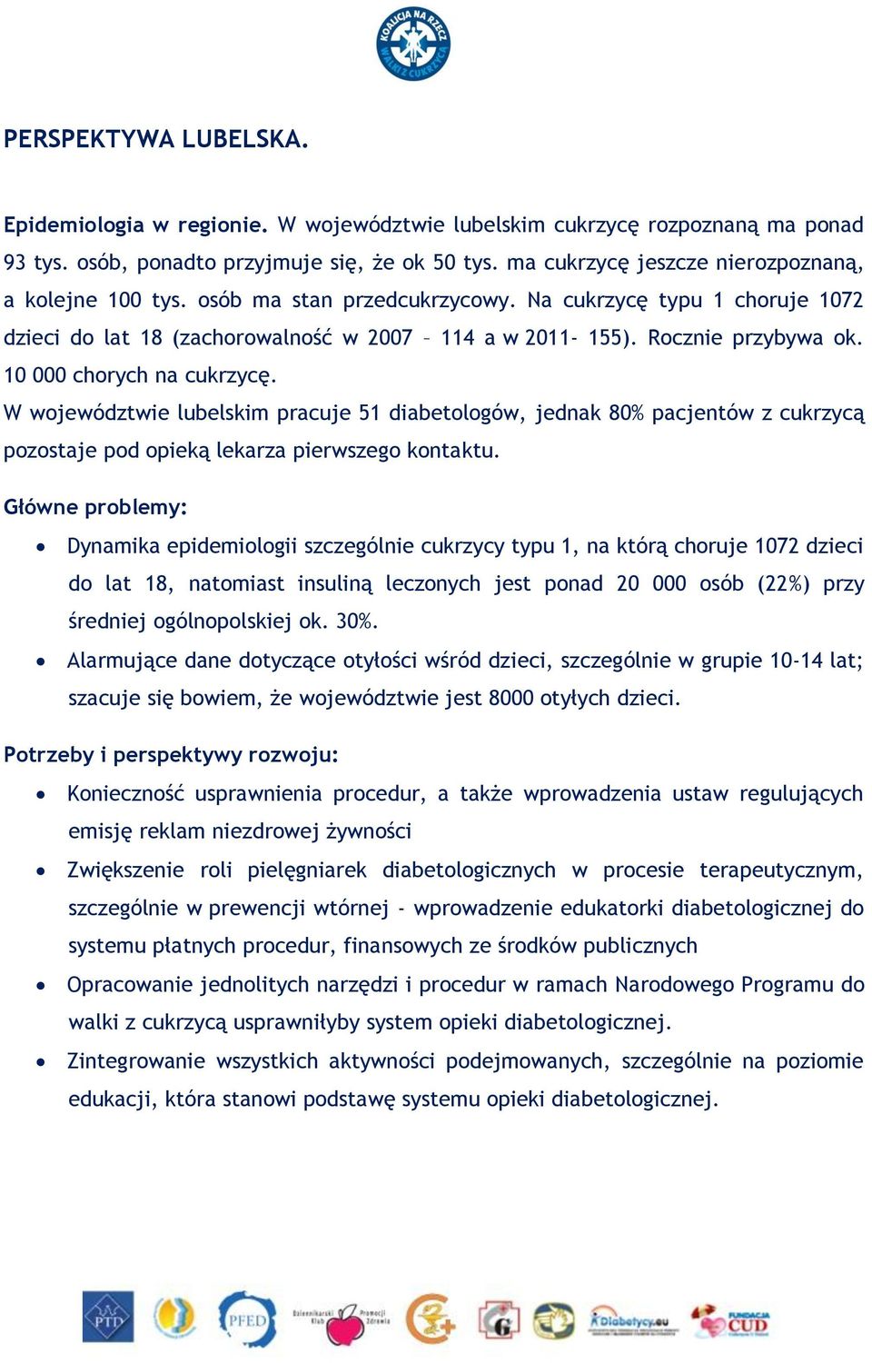 10 000 chorych na cukrzycę. W województwie lubelskim pracuje 51 diabetologów, jednak 80% pacjentów z cukrzycą pozostaje pod opieką lekarza pierwszego kontaktu.