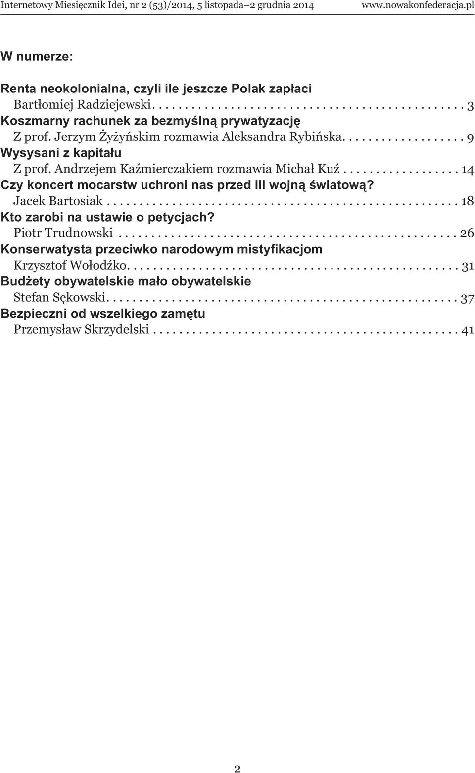 ................. 14 Czy koncert mocarstw uchroni nas przed III wojną światową? Jacek Bartosiak...................................................... 18 Kto zarobi na ustawie o petycjach?