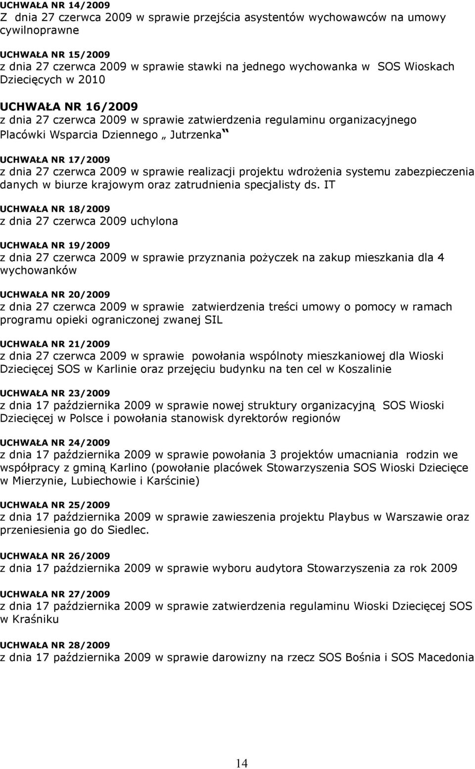 2009 w sprawie realizacji projektu wdrożenia systemu zabezpieczenia danych w biurze krajowym oraz zatrudnienia specjalisty ds.
