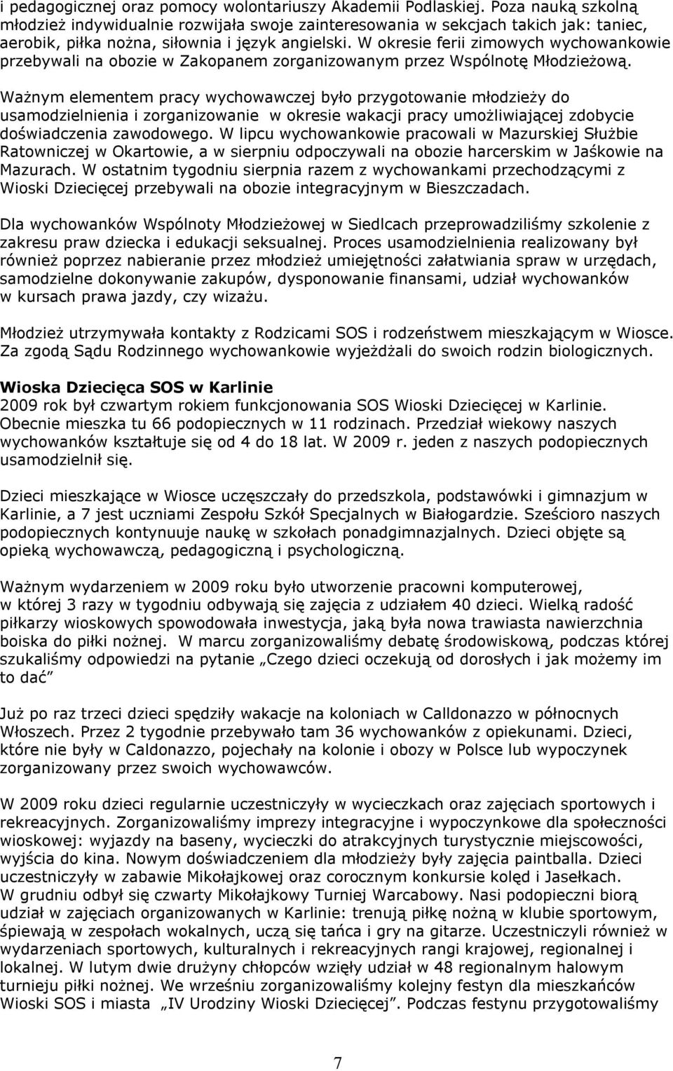 W okresie ferii zimowych wychowankowie przebywali na obozie w Zakopanem zorganizowanym przez Wspólnotę Młodzieżową.
