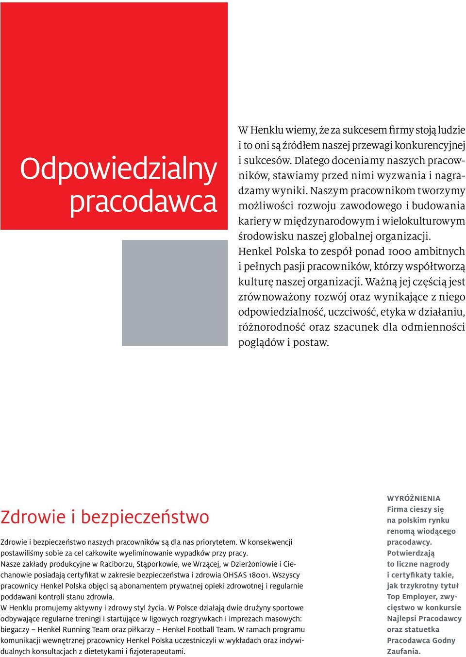 Naszym pracownikom tworzymy możliwości rozwoju zawodowego i budowania kariery w międzynarodowym i wielokulturowym środowisku naszej globalnej organizacji.